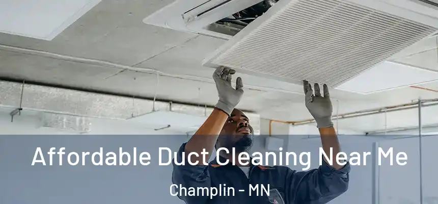 Affordable Duct Cleaning Near Me Champlin - MN