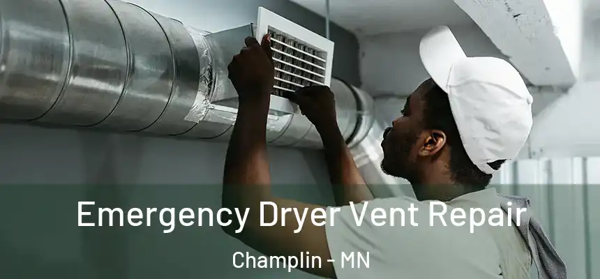 Emergency Dryer Vent Repair Champlin - MN