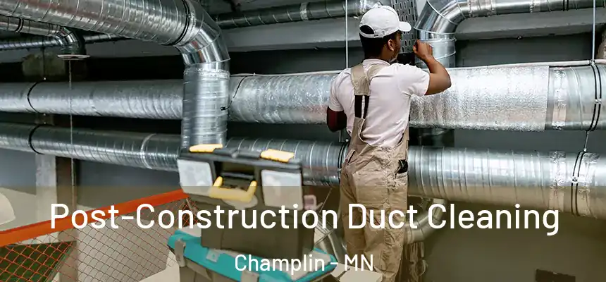  Post-Construction Duct Cleaning Champlin - MN