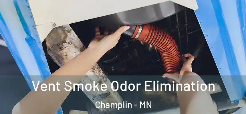  Vent Smoke Odor Elimination Champlin - MN